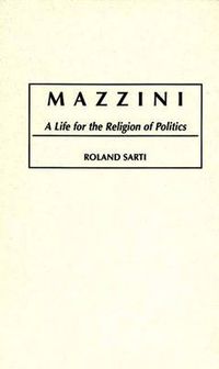 Cover image for Mazzini: A Life for the Religion of Politics