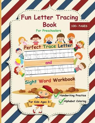 Cover image for Fun Letter Tracing Book For Preschoolers: The Perfect Trace Letter and Sight Word Workbook with Handwriting Practice and Alphabet Coloring Activity, Suitable for Pre K, Kindergarten and Kids Ages 3-5 year olds