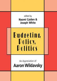 Cover image for Budgeting, Policy, Politics: An Appreciation of Aaron Wildavsky