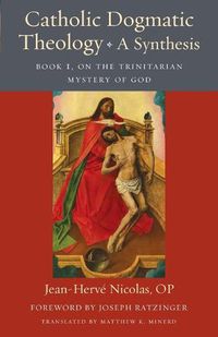 Cover image for Catholic Dogmatic Theology: A Synthesis: Book 1, On the Trinitarian Mystery of God