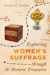 Cover image for Exploring Women's Suffrage through 50 Historic Treasures