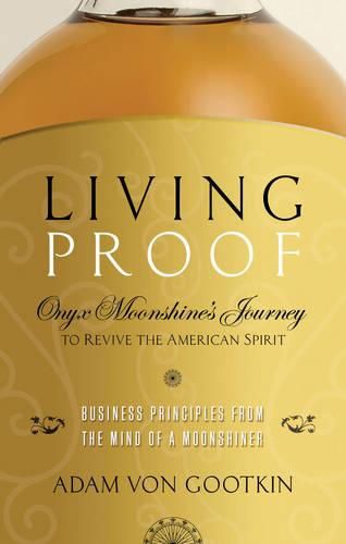 Cover image for Living Proof: Onyx Moonshine's Journey to Revive the American Spirit