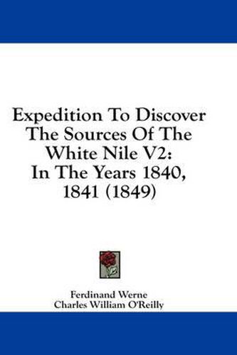 Cover image for Expedition to Discover the Sources of the White Nile V2: In the Years 1840, 1841 (1849)