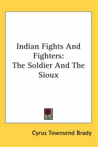 Cover image for Indian Fights and Fighters: The Soldier and the Sioux
