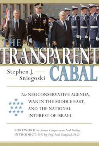 Cover image for The Transparent Cabal: The Neoconservative Agenda, War in the Middle East, and the National Interest of Israel