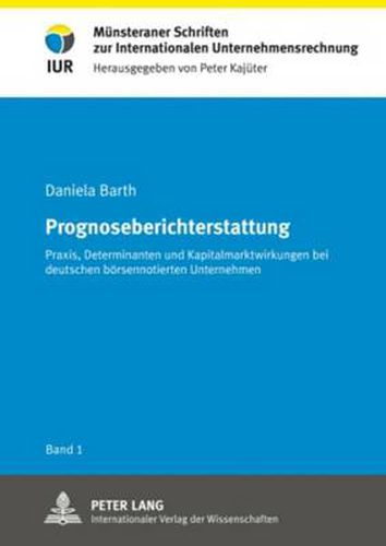 Cover image for Prognoseberichterstattung: Praxis, Determinanten Und Kapitalmarktwirkungen Bei Deutschen Boersennotierten Unternehmen