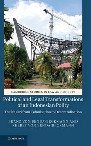 Political and Legal Transformations of an Indonesian Polity: The Nagari from Colonisation to Decentralisation