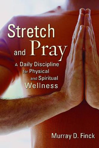 Cover image for Stretch and Pray: A Daily Discipline for Physical and Spiritual Wellness