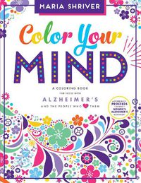 Cover image for Color Your Mind: A Coloring Book for Those with Alzheimer's and the People Who Love Them