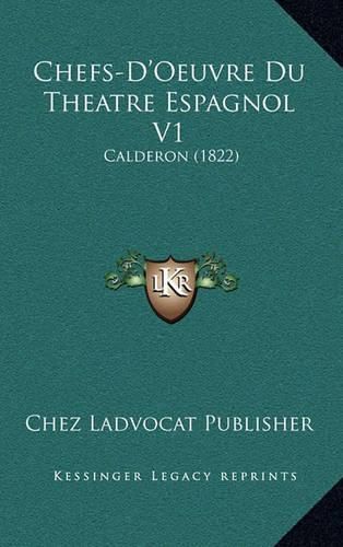 Chefs-D'Oeuvre Du Theatre Espagnol V1: Calderon (1822)