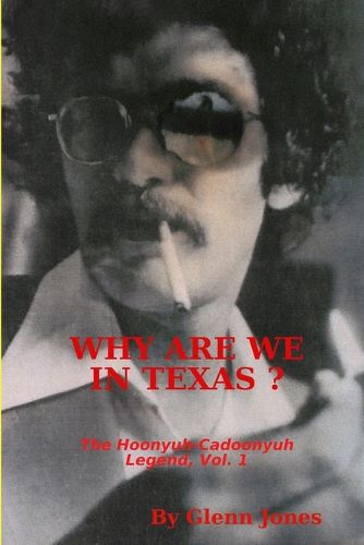 Cover image for Why Are We in Texas? The Hoonyuh-Cadoonyuh Legend, Vol. I