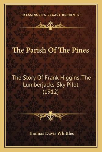 The Parish of the Pines: The Story of Frank Higgins, the Lumberjacks' Sky Pilot (1912)