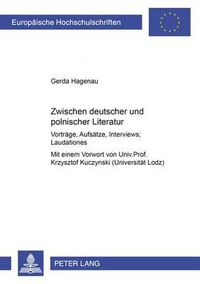 Cover image for Zwischen Deutscher Und Polnischer Literatur: Vortraege, Aufsaetze, Interviews, Laudationes