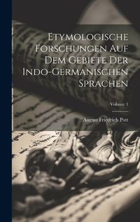 Cover image for Etymologische Forschungen Auf Dem Gebiete Der Indo-germanischen Sprachen; Volume 1