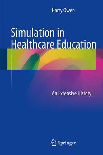 Cover image for Simulation in Healthcare Education: An Extensive History