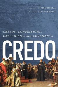 Cover image for Credo: Creeds, Confessions, Catechisms, and Covenants