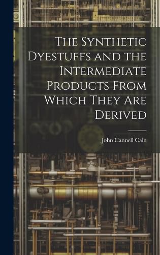 Cover image for The Synthetic Dyestuffs and the Intermediate Products From Which They are Derived