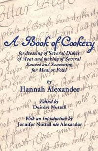 Cover image for A Book of Cookery for Dressing of Several Dishes of Meat and Making of Several Sauces and Seasoning for Meat or Fowl