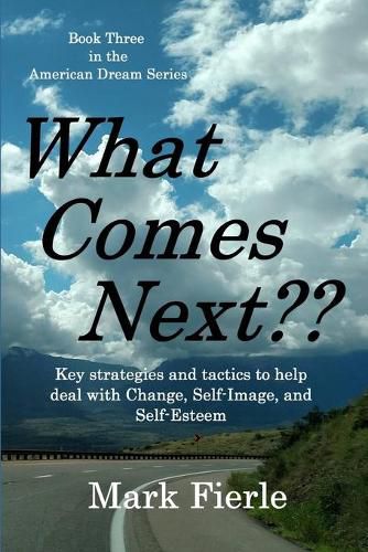 Cover image for What Comes Next?: Key strategies and tactics to help deal with Change, Self-Image, and Self-Esteem