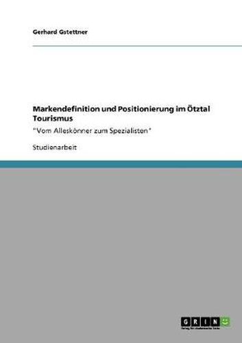 Cover image for Markendefinition und Positionierung im OEtztal Tourismus: Vom Alleskoenner zum Spezialisten