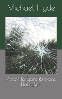 Cover image for And His Spirit Remains Unbroken