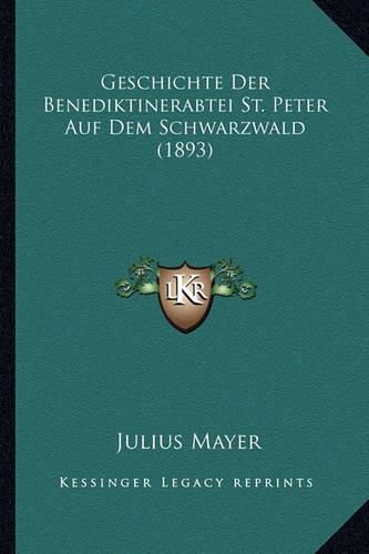 Geschichte Der Benediktinerabtei St. Peter Auf Dem Schwarzwald (1893)