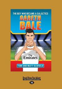 Cover image for Gareth Bale: The Boy Who Became a GalA!ctico
