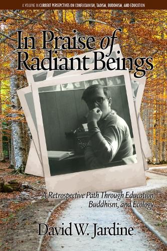 Cover image for In Praise of Radiant Beings: A Retrospective Path Through Education, Buddhism and Ecology