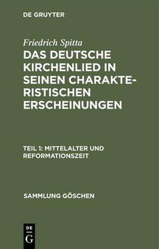 Das deutsche Kirchenlied in seinen charakteristischen Erscheinungen, Teil 1, Mittelalter und Reformationszeit