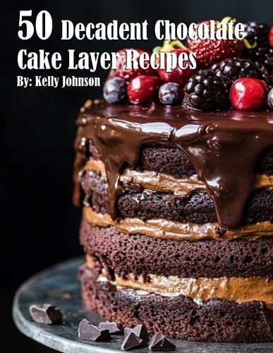 Cover image for 50 Decadent Chocolate Cake Layer Recipes