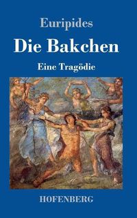 Cover image for Die Bakchen: Eine Tragoedie