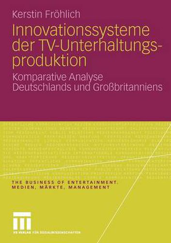 Cover image for Innovationssysteme Der Tv-Unterhaltungsproduktion: Komparative Analyse Deutschlands Und Grossbritanniens
