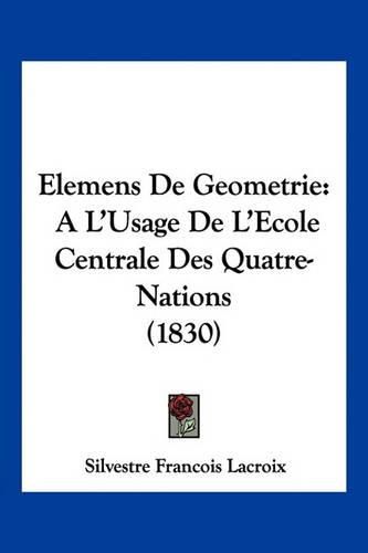 Cover image for Elemens de Geometrie: A L'Usage de L'Ecole Centrale Des Quatre-Nations (1830)