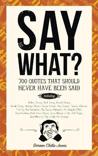 Cover image for Say What?: 670 Quotes That Should Never Have Been Said