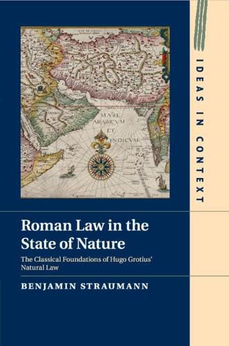 Cover image for Roman Law in the State of Nature: The Classical Foundations of Hugo Grotius' Natural Law