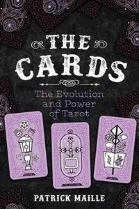 Cover image for The Cards: The Evolution and Power of Tarot