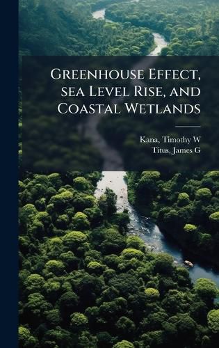 Cover image for Greenhouse Effect, sea Level Rise, and Coastal Wetlands