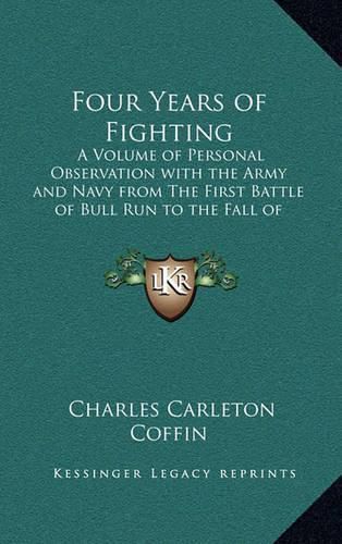 Cover image for Four Years of Fighting: A Volume of Personal Observation with the Army and Navy from the First Battle of Bull Run to the Fall of Richmond