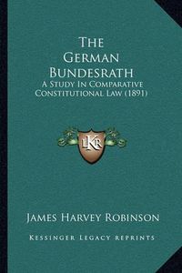 Cover image for The German Bundesrath: A Study in Comparative Constitutional Law (1891)