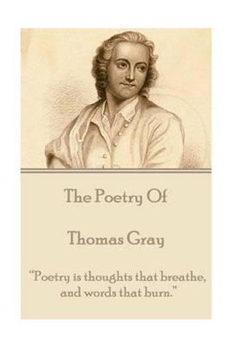Cover image for The Poetry of Thomas Gray: Poetry Is Thoughts That Breathe, and Words That Burn.