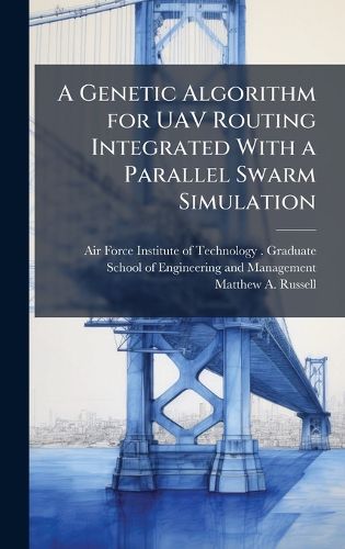 Cover image for A Genetic Algorithm for UAV Routing Integrated With a Parallel Swarm Simulation