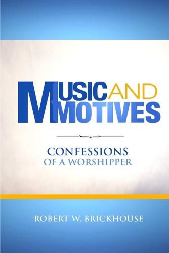 Cover image for Music and Motives: Confessions of a Worshipper