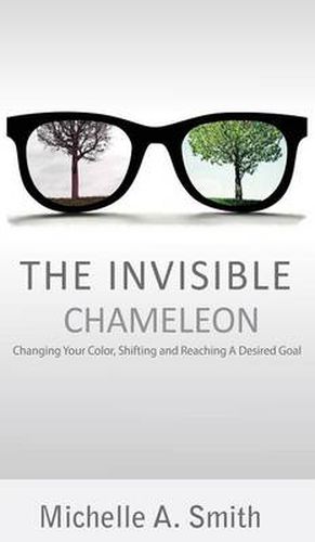 The Invisible Chameleon: Changing Your Color, Shifting and Reaching Your Desired Goal