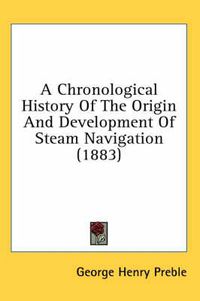 Cover image for A Chronological History of the Origin and Development of Steam Navigation (1883)