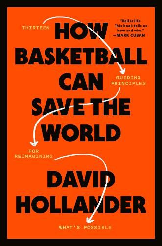 Cover image for How Basketball Can Save the World: 13 Guiding Principles for Reimagining What's Possible