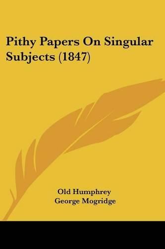 Cover image for Pithy Papers On Singular Subjects (1847)