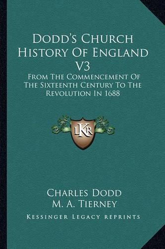 Cover image for Dodd's Church History of England V3: From the Commencement of the Sixteenth Century to the Revolution in 1688