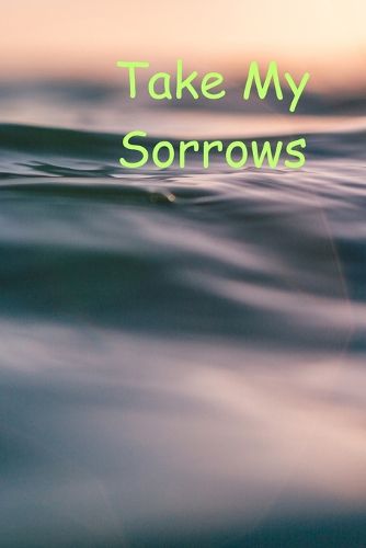 Cover image for Take My Sorrows