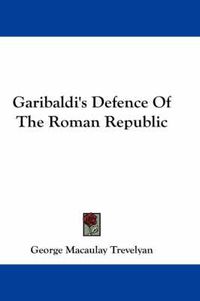 Cover image for Garibaldi's Defence Of The Roman Republic