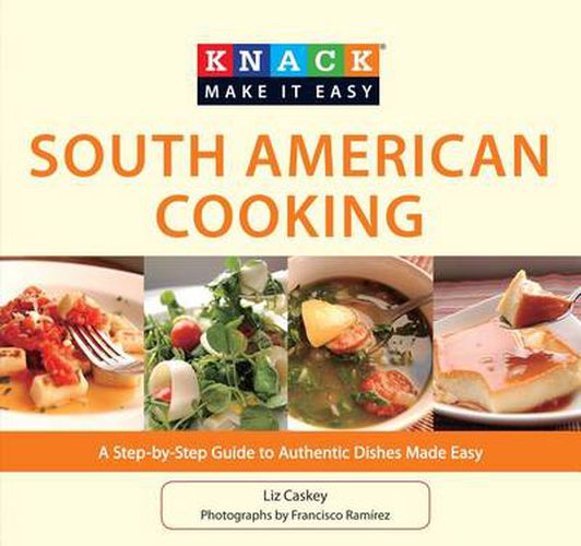 Cover image for Knack South American Cooking: A Step-By-Step Guide To Authentic Dishes Made Easy